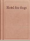 Hotel for dogs