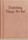 Surprising Things We Eat